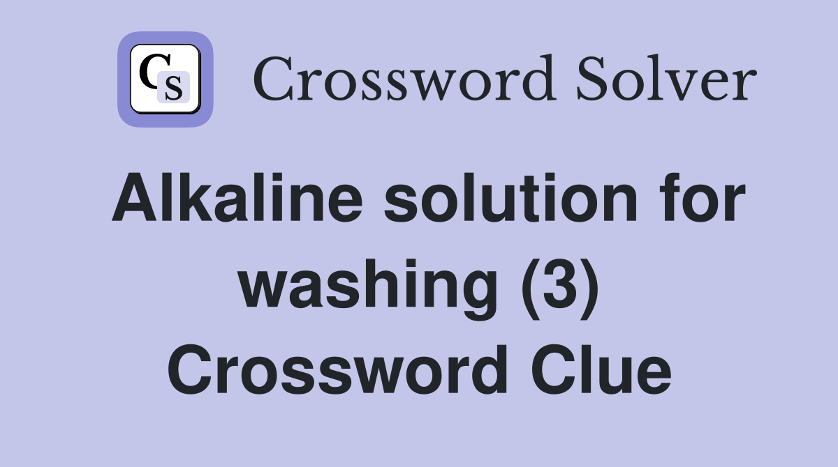 Alkaline solution for washing (3) Crossword Clue Answers Crossword